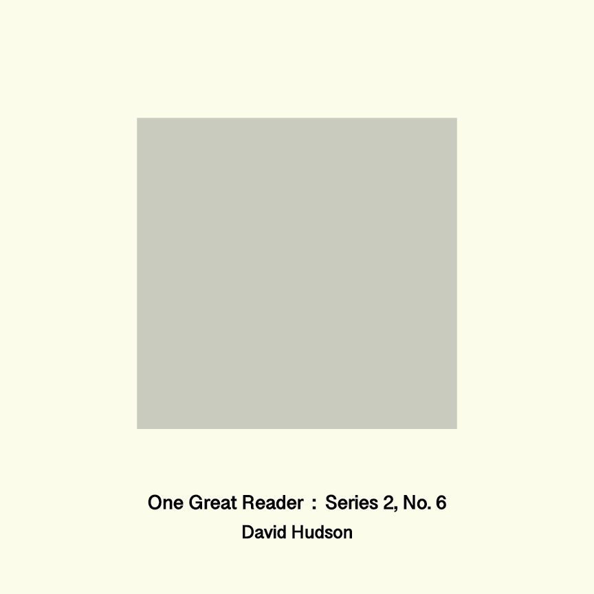 One Great Reader, Series 2, No. 6: David Hudson