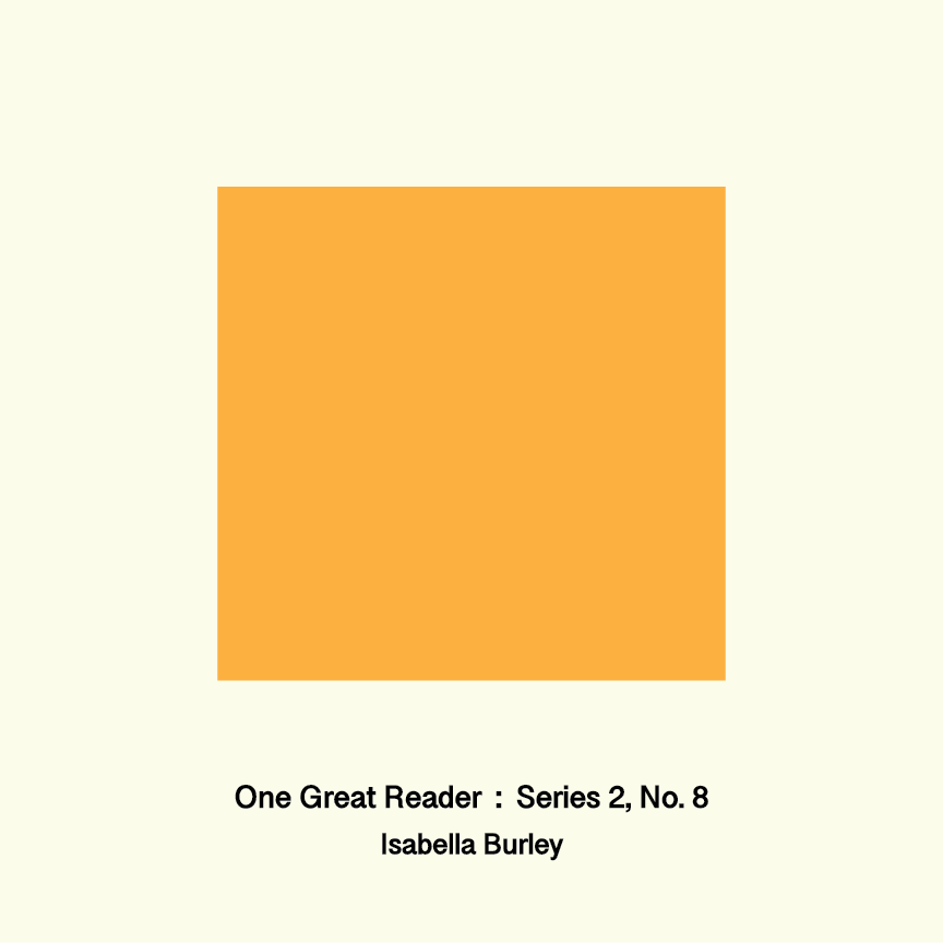 One Great Reader, Series 2, No. 8: Isabella Burley