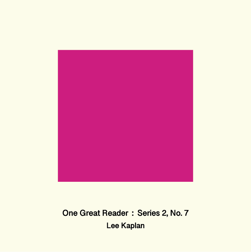 One Great Reader, Series 2, No. 7: Lee Kaplan