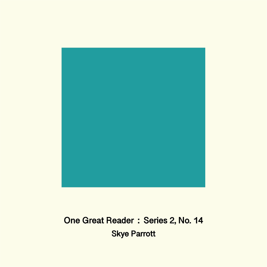 One Great Reader, Series 2, No. 14: Skye Parrott